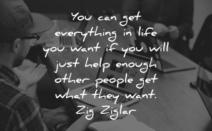 quotes about helping others can get everything life want will just help enough other people zig ziglar wisdom