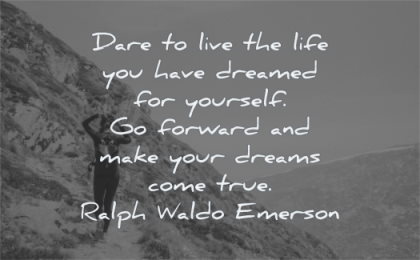 ralph waldo emerson quotes dare live life you have dreamed yourself forward make your dreams come true wisdom woman hiking mountains path