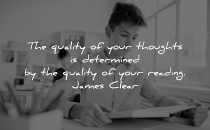 reading quotes quality your thoughts determined james clear wisdom boy book