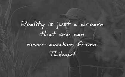 reality quotes just dream never awaken from thibaut wisdom