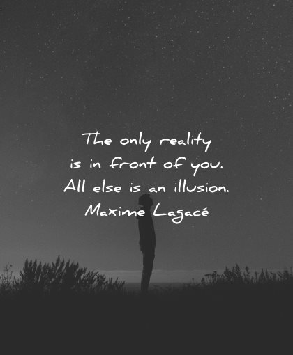reality quotes only front illusion maxime lagace wisdom