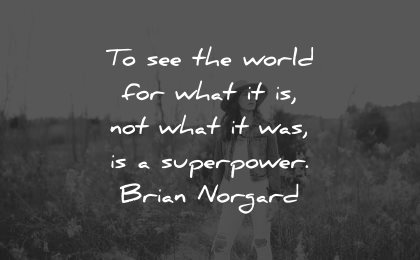 reality quotes see world what superpower brian norgard wisdom