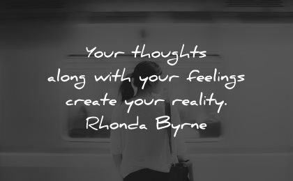 reality quotes your thoughts along feelings create rhonda byrne wisdom