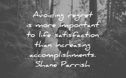 regret quotes avoiding more important life satisfaction increasing accomplishments shane parrish wisdom