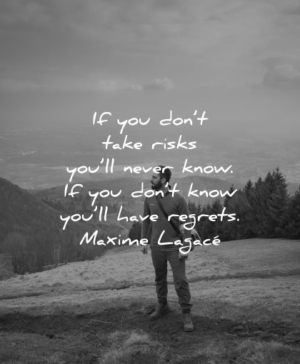 regret quotes dont take risks you never know maxime lagace wisdom man nature