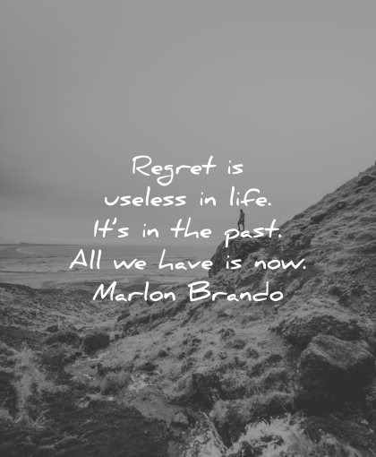 regret quotes useless life past all have now marlon brando wisdom nature
