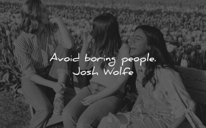 relationship quotes avoid boring people josh wolfe wisdom women laughing sitting
