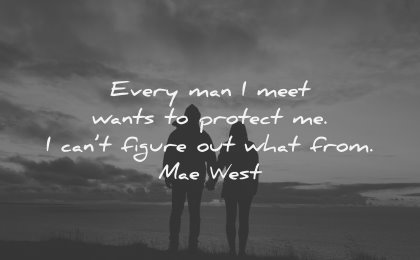 relationship quotes every man meet wants protect cant figure what from mae west wisdom silhouettes couple