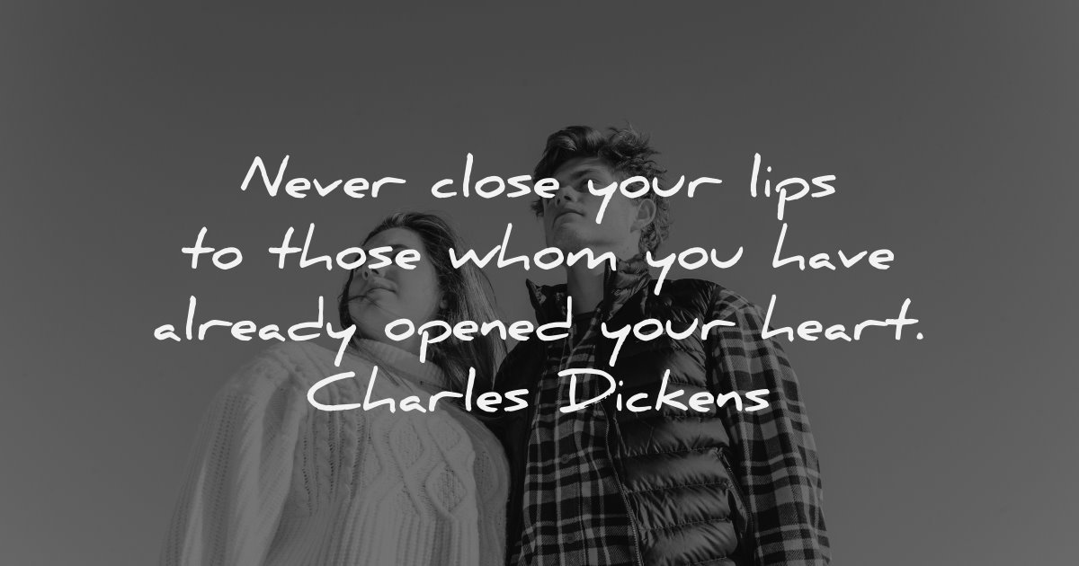 https://wisdomquotes.com/wp-content/uploads/relationship-quotes-never-close-your-lips-to-those-whom-you-have-already-opened-your-heart-charles-dickens-wisdom-quotes-1200.jpg