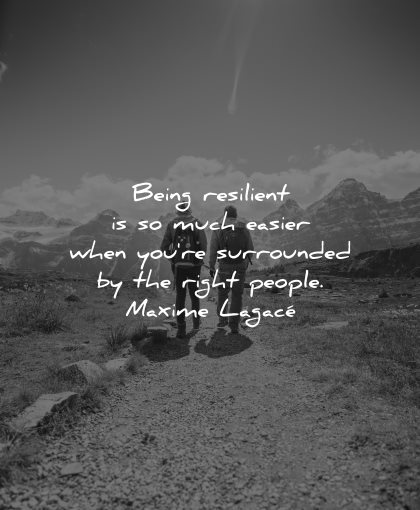 resilience quotes being resilient much easier when surrounded right people maxime lagace wisdom nature mountains