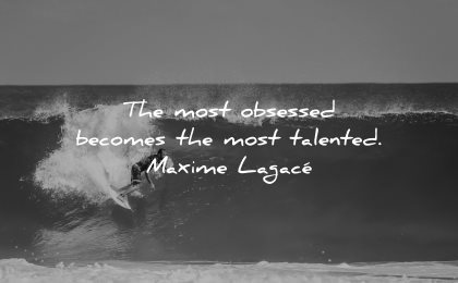 resilience quotes most obsessed becomes talented maxime lagace wisdom surf man