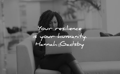 resilience quotes your humanity hannah gadsby wisdom woman laptop sitting
