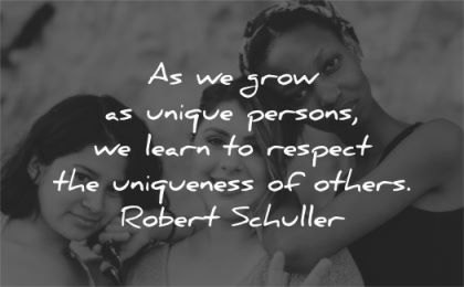 respect quotes grow unique persons learn uniqueness others robert schuller wisdom group women