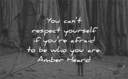 respect quotes you cant respect afraid are amber heard wisdom woman forest trees