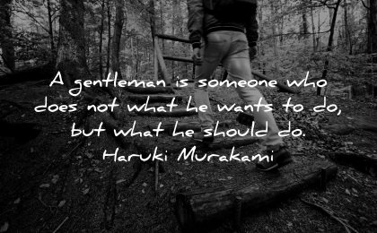 responsibility quotes gentleman someone does wants what should haruki murakami wisdom man walking nature