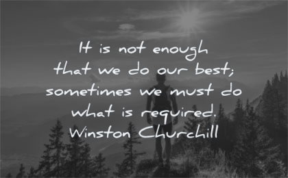 responsibility quotes enough our best sometimes must required winston churchill wisdom nature man