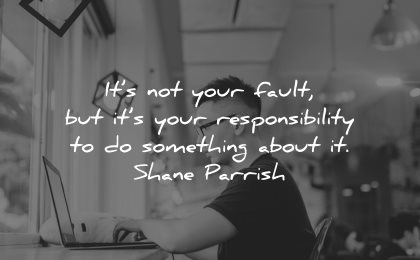 responsibility quotes not your fault something about shane parrish wisdom man laptop working