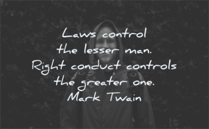 responsibility quotes laws control lesser man right conduct controls greater one mark twain wisdom