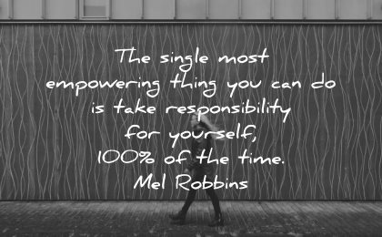 responsibility quotes single most empowering thing can yourself 100 mel robbins wisdom woman walk