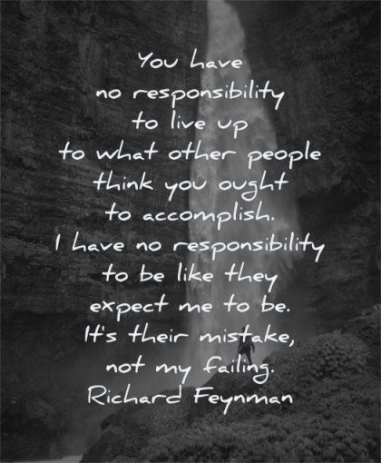 responsibility quotes you have what other people think ought accomplish richard feynman wisdom nature water