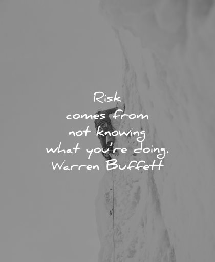 risk quotes comes from not knowing what you doing warren buffett wisdom climbing