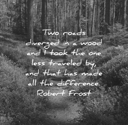 risk quotes two roads diverged wood took less traveled made all difference robert frost wisdom