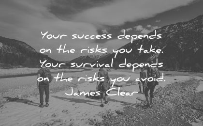 risk quotes success depends take survival avoid james clear wisdom hike people nature