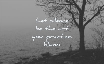 rumi quotes let silence art you practice wisdom nature tree water