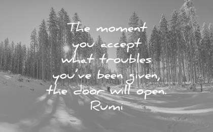rumi quotes moment accept troubles you have been given the door will open wisdom
