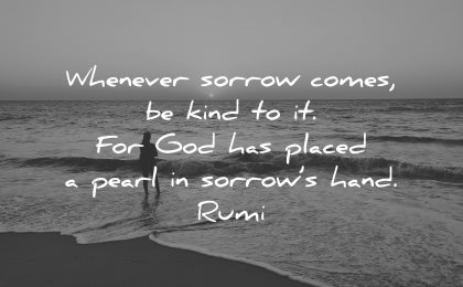 rumi quotes whenever sorrow comes kind god placed pearl sorrows hand wisdom nature beach
