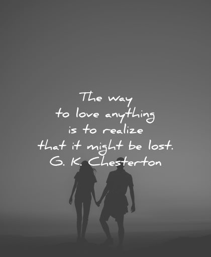 sad love quotes way anything realize might lost gk chesterton wisdom