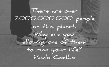 sad love quotes over 7000000000 people this planet why allowing one ruin life paulo coelho wisdom