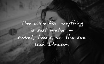 citate triste vindeca orice apă sărată sudoare lacrimi mare isak Dinesen înțelepciune Femeie gândire