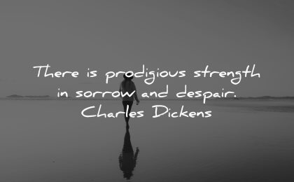 traurige Zitate erstaunliche Stärke Trauer Verzweiflung Charles Dickens Weisheit Wasser Person zu Fuß