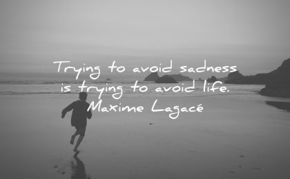  sad quotes trying avoid sadness life maxime lagace wisdom beach kid running