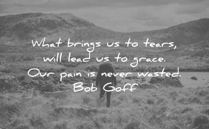 smutne cytaty co przynosi łzy poprowadzi łaskę nasz ból nigdy nie zmarnowany Bob Goff mądrość