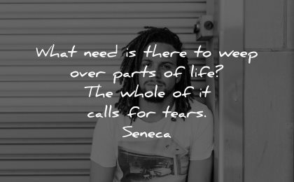 triste citater hvad har brug for der græder over dele livet hele kalder tårer Seneca visdom mand sidder