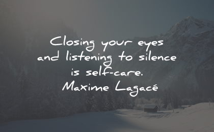 self care quotes closing eyes listening silence maxime lagace wisdom