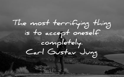 self esteem quotes most terryfying thing accept oneself completely carl gustav jung wisdom nature