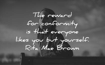 self esteem quotes reward comformity everyone likes you yourself rita mae brown wisdom woman