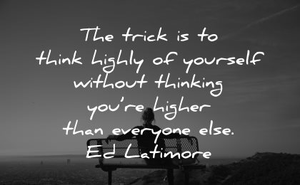self esteem quotes trick think highly yourself thinking higher everyone ed latimore wisdom woman sitting bench
