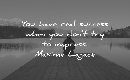 self esteem quotes real success dont try impress maxime lagace wisdom woman sitting lake