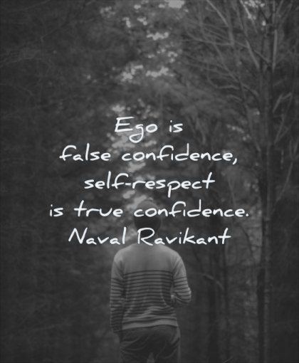 self respect quotes ego false confidence true naval ravikant wisdom woman walking nature path