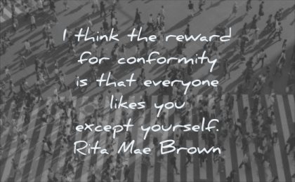 self respect quotes think reward for conformity that everyone likes you expect yourself rita mae brown wisdom people walking street