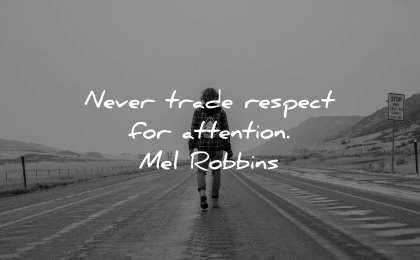 self respect quotes never trade attention mel robbins wisdom road walking