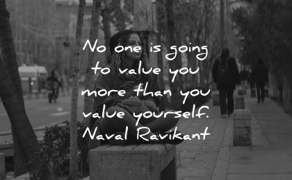 self respect quotes going value you more yourself naval ravikant wisdom woman sitting city