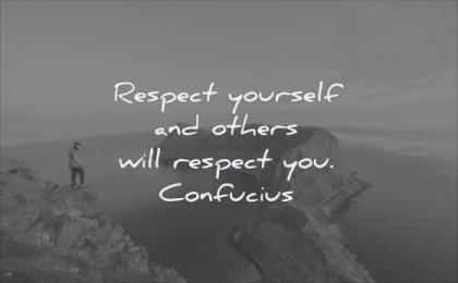 self respect quotes yourself others will you confucius wisdom water nature mountain man