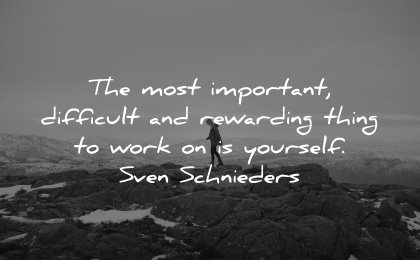 self respect quotes most important difficult rewarding thing work yourself sven schnieders wisdom nature