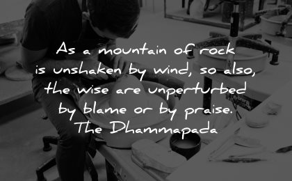 self worth quotes mountain rock unshaken wind unperturbed blame praise the dhammapada wisdom man working