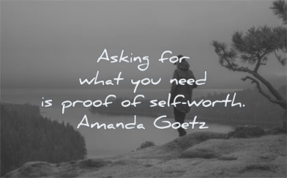 self worth quotes asking for what you need proof amanda goetz wisdom nature